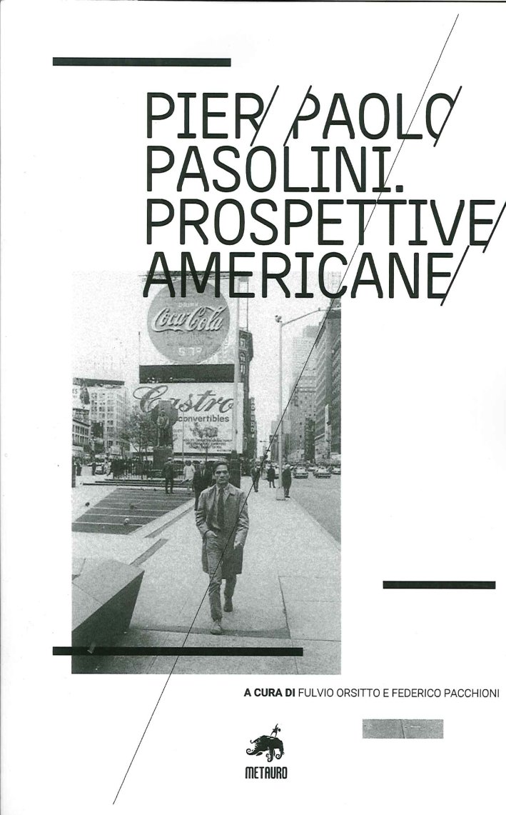 Pier Paolo Pasolini. Prospettive americane, Pesaro, Metauro Edizioni, 2015