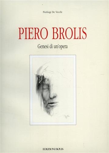 Piero Brolis. Genesi di un'opera. Disegni e bozzetti preparatori della Via Crucis nel Tempio di Ognissanti in Bergamo, Azzano San Paolo, Bolis Edizioni, 1992