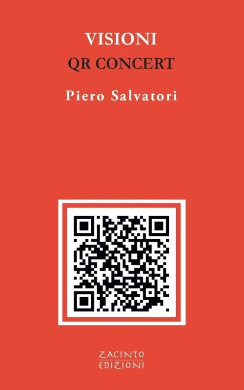Piero Salvatori. Visioni. QR Concert, Milano, Zacinto Edizioni, 2022