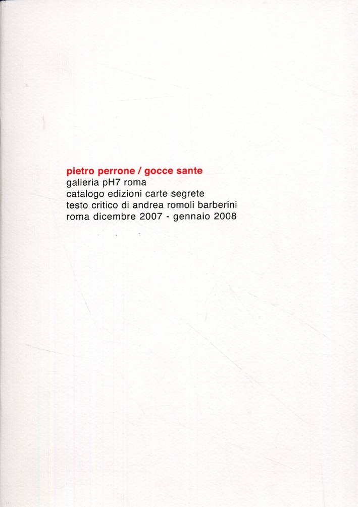 Pietro Perrone. Gocce sante, Roma, Edizioni Carte Segrete, 2007
