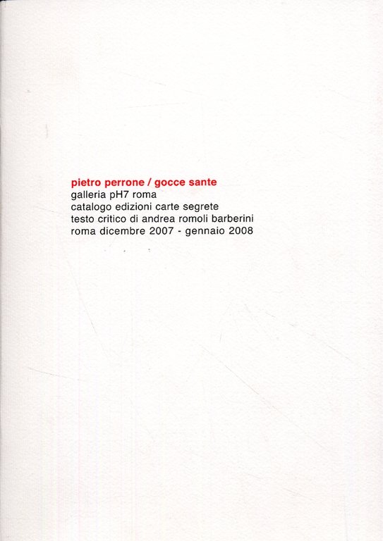 Pietro Perrone. Gocce sante, Roma, Edizioni Carte Segrete, 2007
