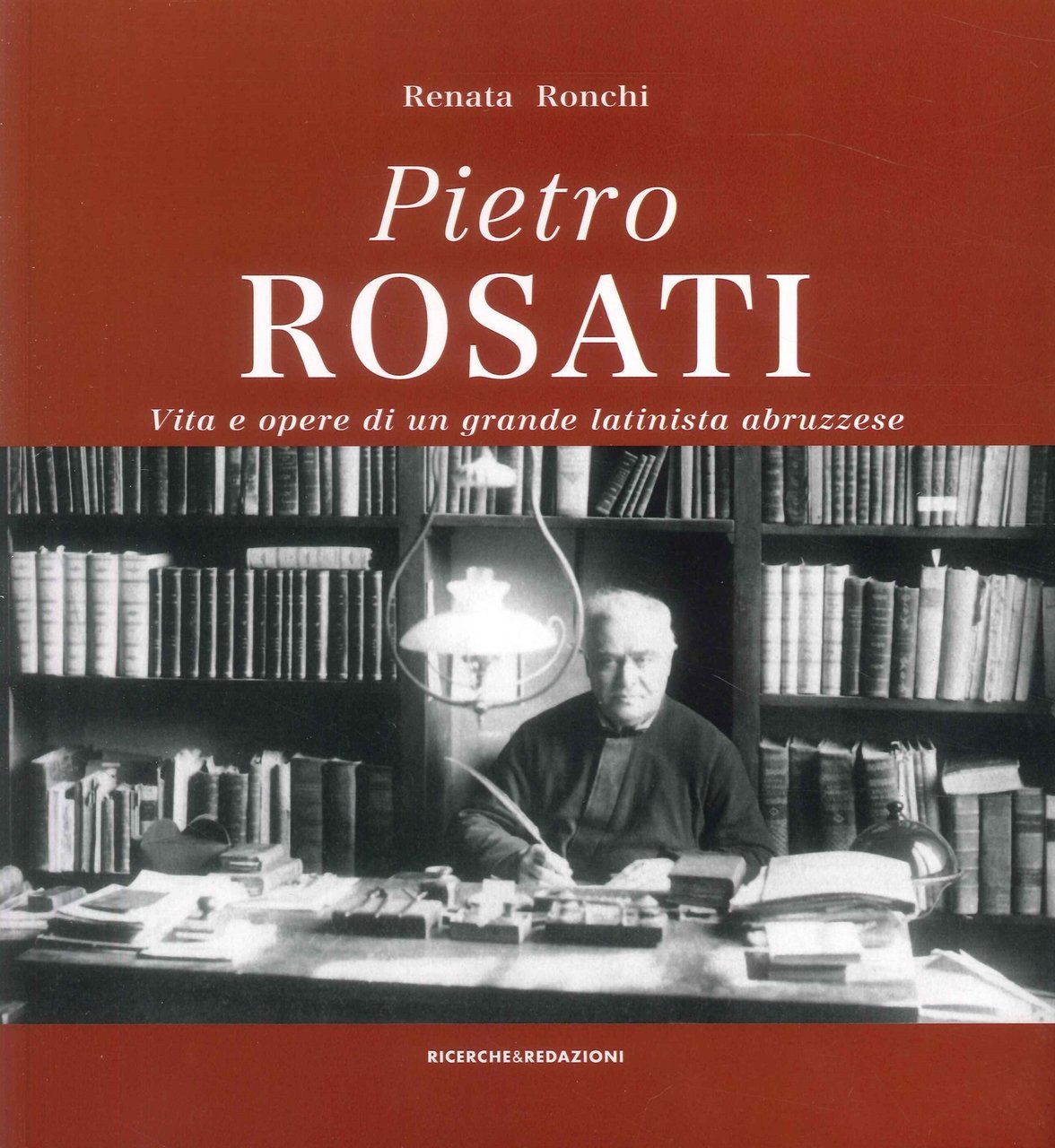Pietro Rosati. Vita e Opere di un Grande Latinista Abruzzese