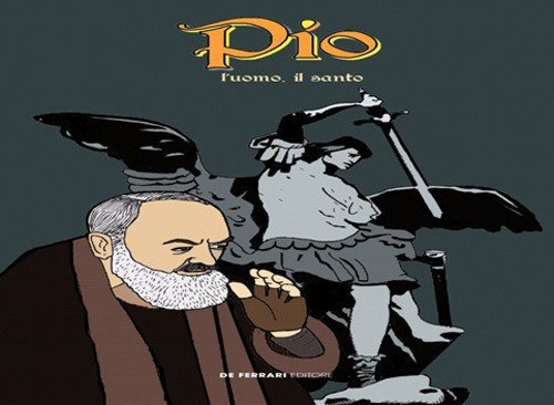 Pio. l'Uomo, il Santo. (Graphic Novel), Genova, De Ferrari Editore, 2018