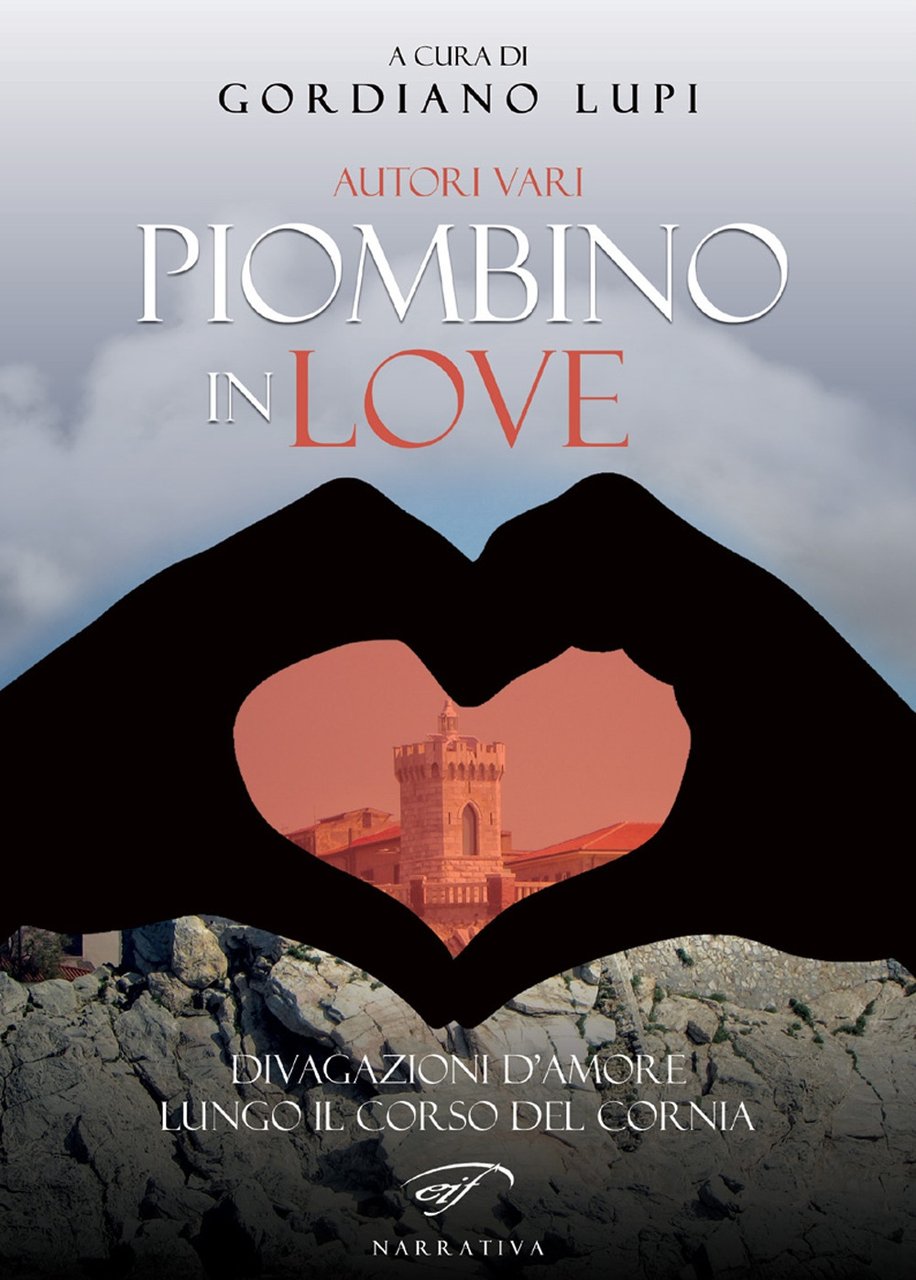 Piombino in love. Divagazioni d'amore lungo il corso del Cornia, …