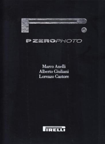 Pirelli. P Zerophoto, Milano, Motta 24 ore Cultura, 2003