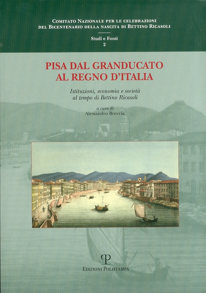 Pisa dal Granducato al Regno d'Italia. Istituzioni, economia e società …