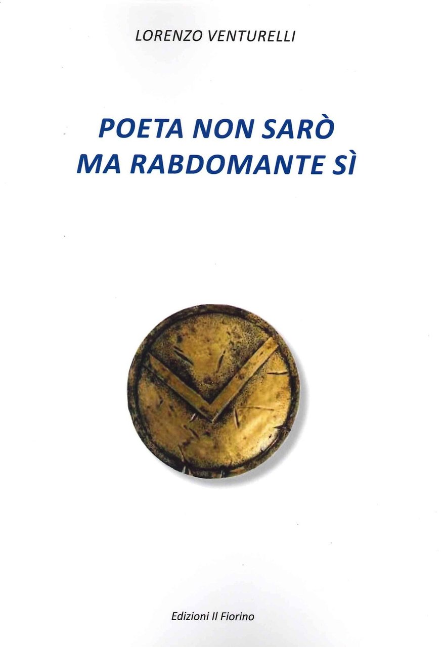 Poeta non sarò ma rabdomante sì, Modena, Edizioni Il Fiorino, …