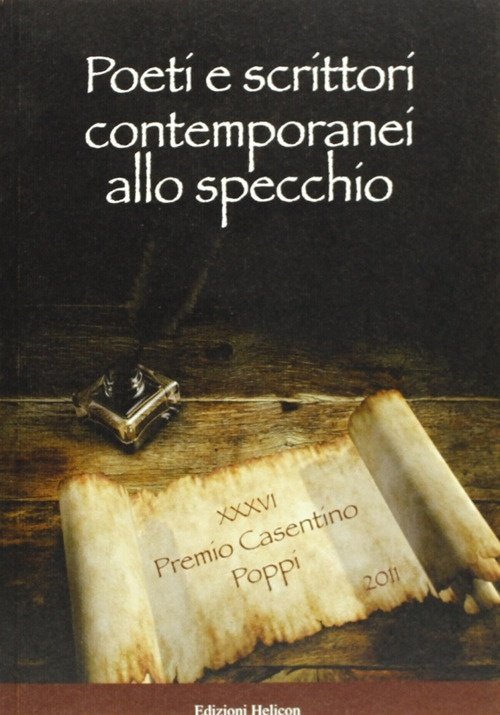 Poeti e scrittori contemporanei allo specchio. Premio Casentino 2011, Poppi, Edizioni Helicon, 2011