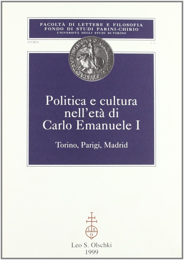 Politica e cultura nell'età di Carlo Emanuele I. Torino, Parigi, …