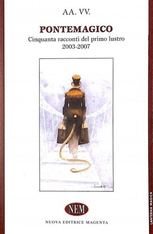 Pontemagico. Cinquanta racconti del primo lustro 2003-2007, Varese, NEM - Nuova Editrice Magenta, 2009