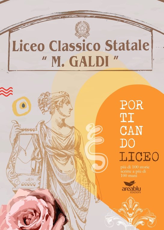 Porticando Liceo più di 100 storie scritte a più di 100 mani. Liceo classico statale «Marco Galdi»