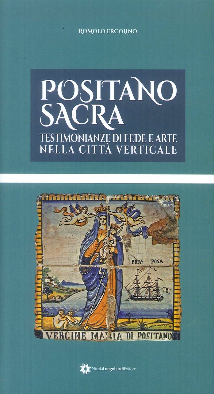 Positano Sacra. Testimonianze di Fede e Arte nella Citta Verticale.