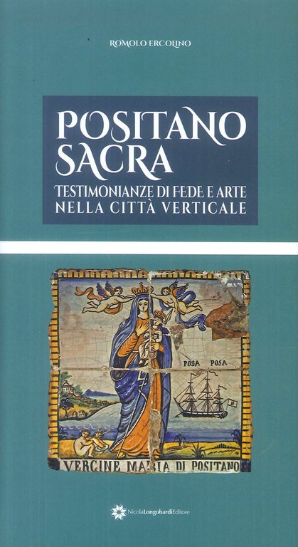 Positano Sacra. Testimonianze di Fede e Arte nella Citta Verticale.