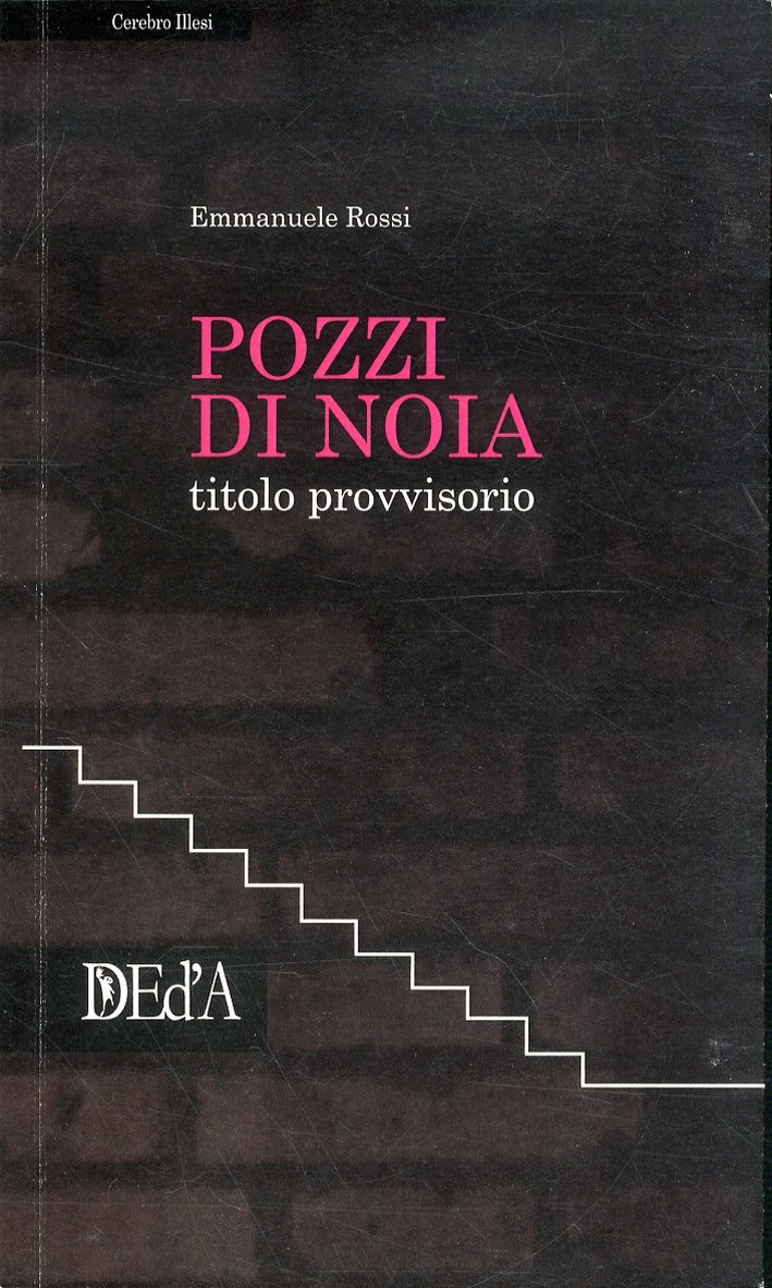Pozzi di noia. Titolo provvisorio, Roma, DEd’A Deltamedia Edizioni d’Arte, …