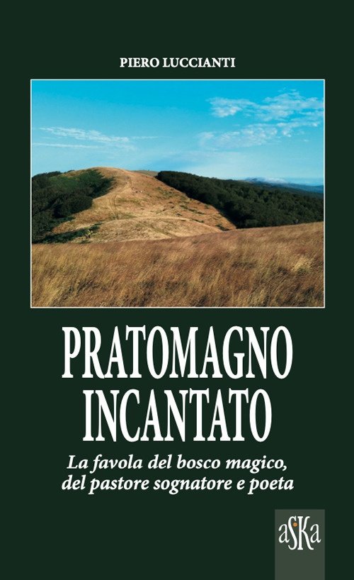 Pratomagno incantato. La favola del bosco magico, del pastore sognatore …