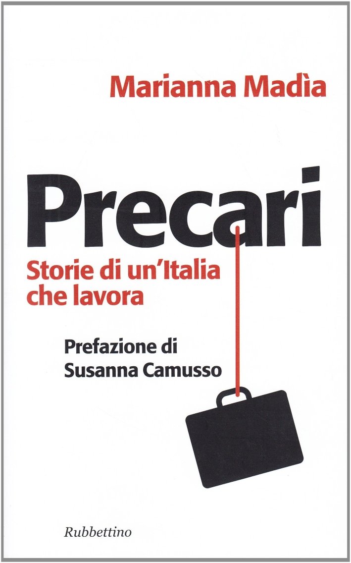 Precari. Storie di un'Italia che lavora, Soveria Mannelli, Rubbettino Editore, …