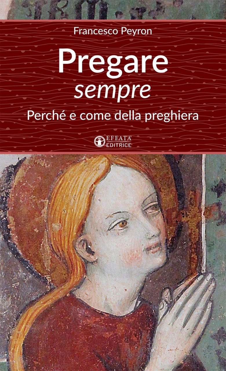 Pregare sempre. Perché e come della preghiera, Cantalupa, Effatà, 2017 | Immagine principale