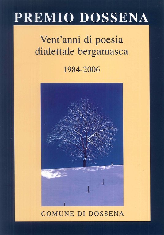 Premio Dossena. Vent'anni di poesia dialettale bergamasca 1984-2006. [Edizione Multilingue], Bergamo, Corponove Editrice, 2007