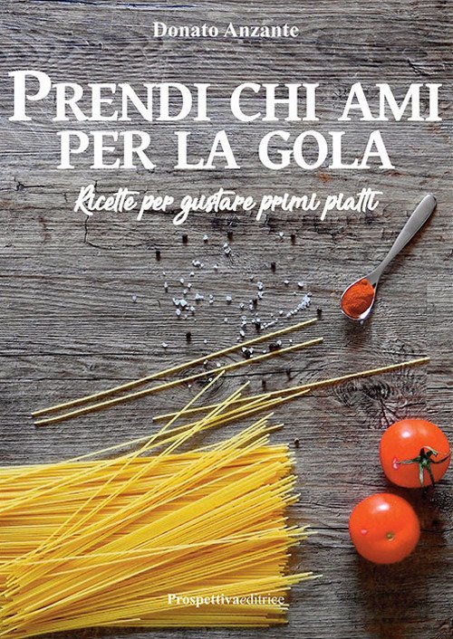 Prendi Chi Ami per la Gola. Ricette per gustare primi … | Immagine principale