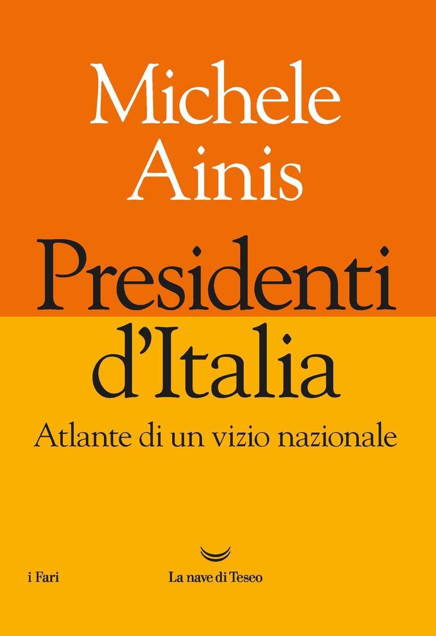 Presidenti d'Italia. Atlante di un vizio nazionale, Milano, La nave …