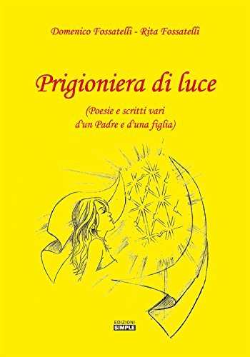 Prigioniera di luce (Poesie e scritti vari d'un padre e … | Immagine principale