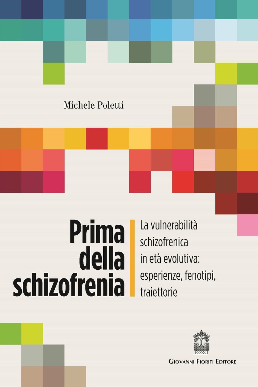 Prima della schizofrenia. La vulnerabilità schizofrenica in età evolutiva: esperienze, …