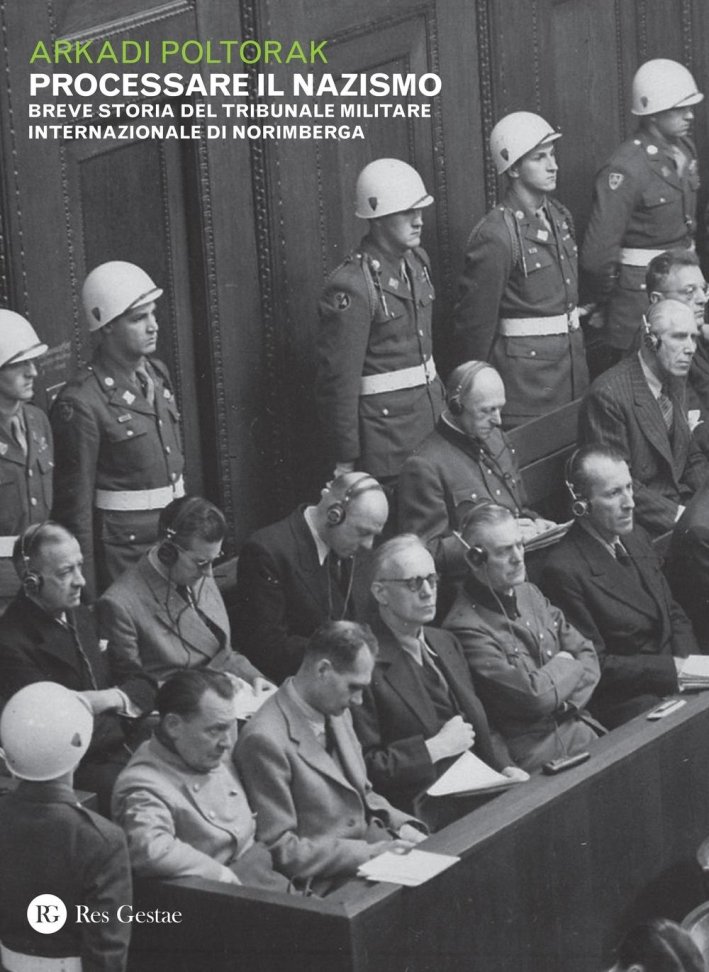 Processare il Nazismo. Breve storia del tribunale militare internazionale di …