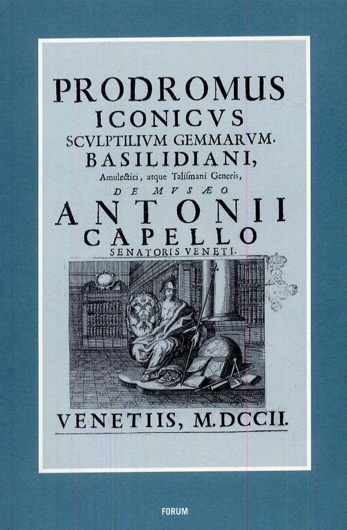 Prodromus Iconicus Sculptilium Gemmarum Basilidiani Amulectici Atque Talismani Generis, Udine, … | Immagine principale