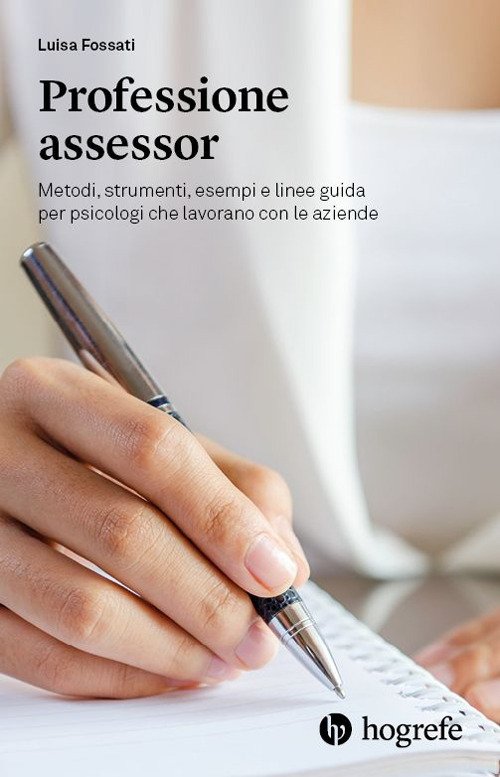Professione assessor. Metodi, strumenti, esempi e linee guida per psicologi …