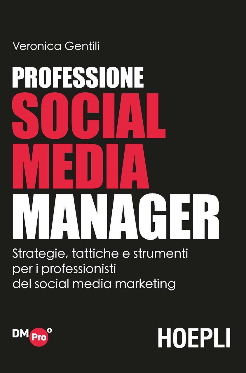 Professione Social Media Manager. Strategie, tattiche e strumenti per i …