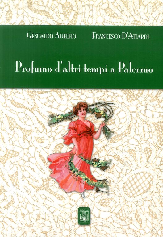 Profumo d'altri tempi a Palermo, Palermo, Ex Libris Edizioni, 2012