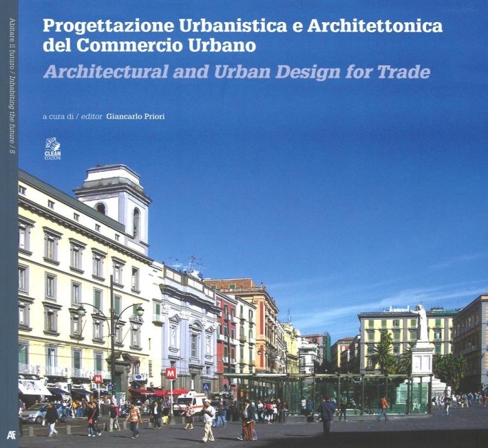 Progettazione Urbanistica e Architettonica del Commercio Urbano, Napoli, CLEAN - Cooperativa Libraria Editrice Architettura Napoli, 2016