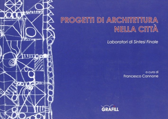 Progetti di architettura nelle città, Palermo, Grafill, 2007