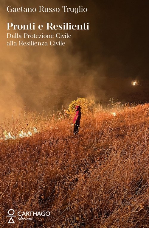 Pronti e resilienti. Dalla Protezione Civile alla resilienza civile