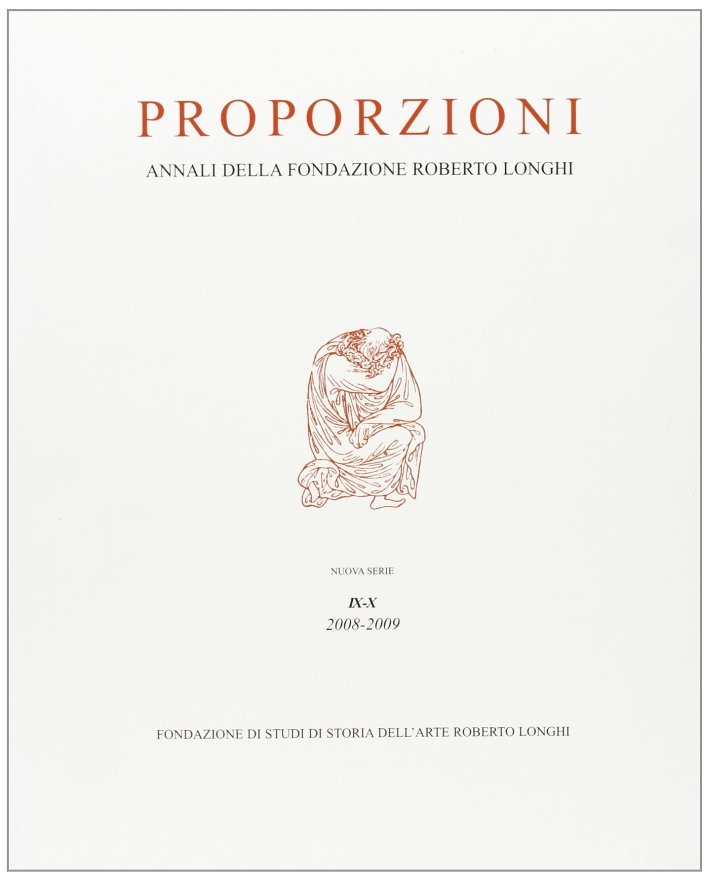 Proporzioni. Annali della Fondazione Roberto Longhi. Nuova Serie. IX-X. 2008-2009, … | Immagine principale