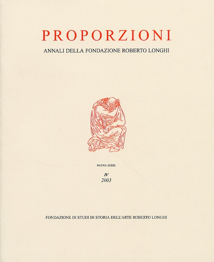 Proporzioni. Nuova Serie IV/2003, Firenze, Fondazione di Studi di Storia …