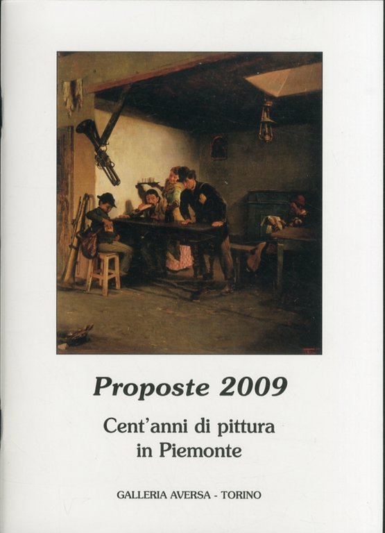 Proposte 2009. Cent'anni di pittura in Piemonte, Torino, Galleria Aversa, 2009