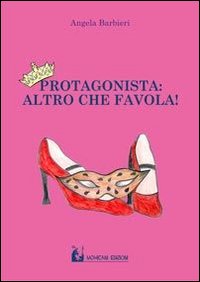 Protagonista. Altro che favola!, Palermo, Mohicani Edizioni, 2014