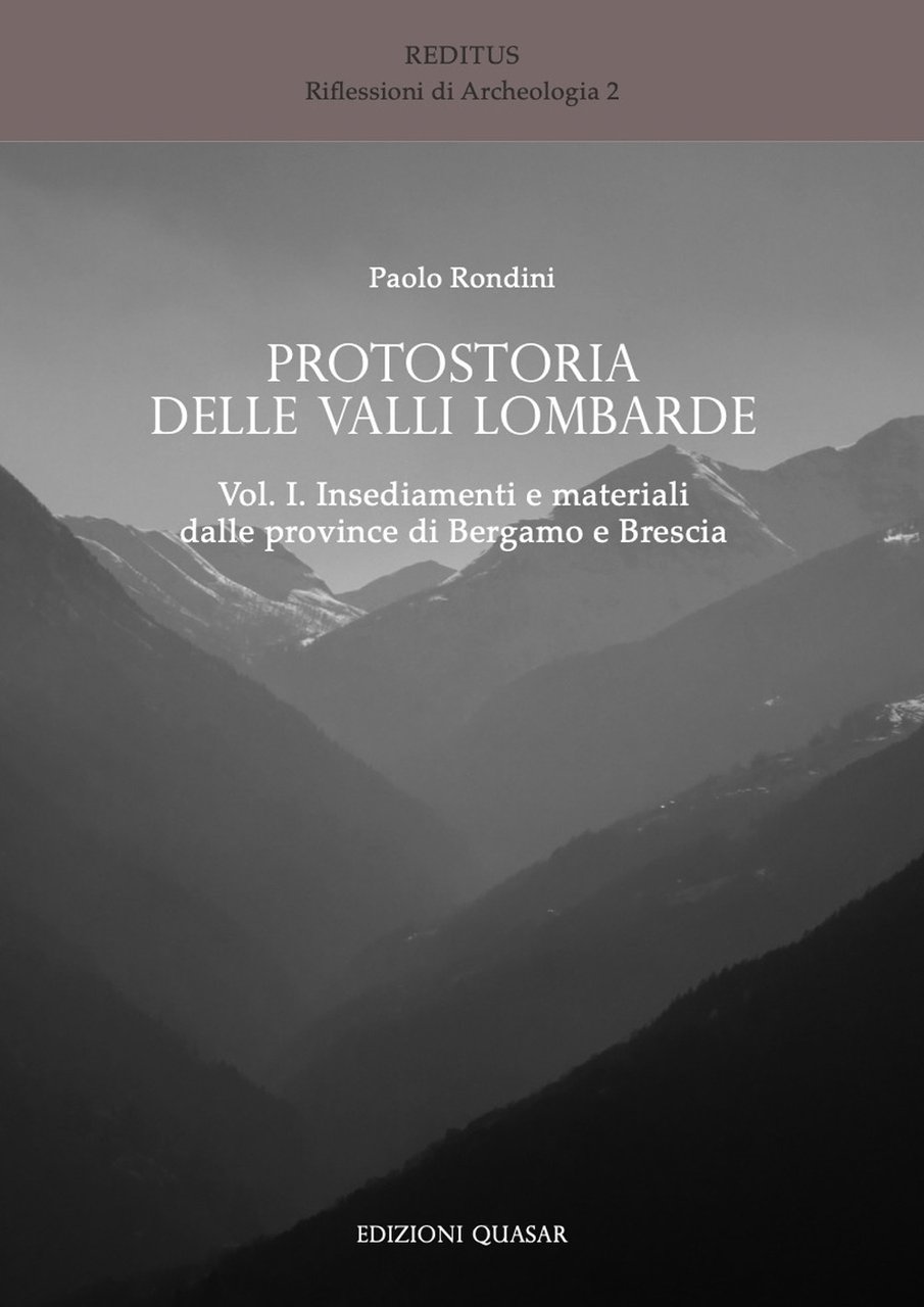 Protostoria delle valli lombarde. Vol. 1: Insediamenti e materiali dalle …