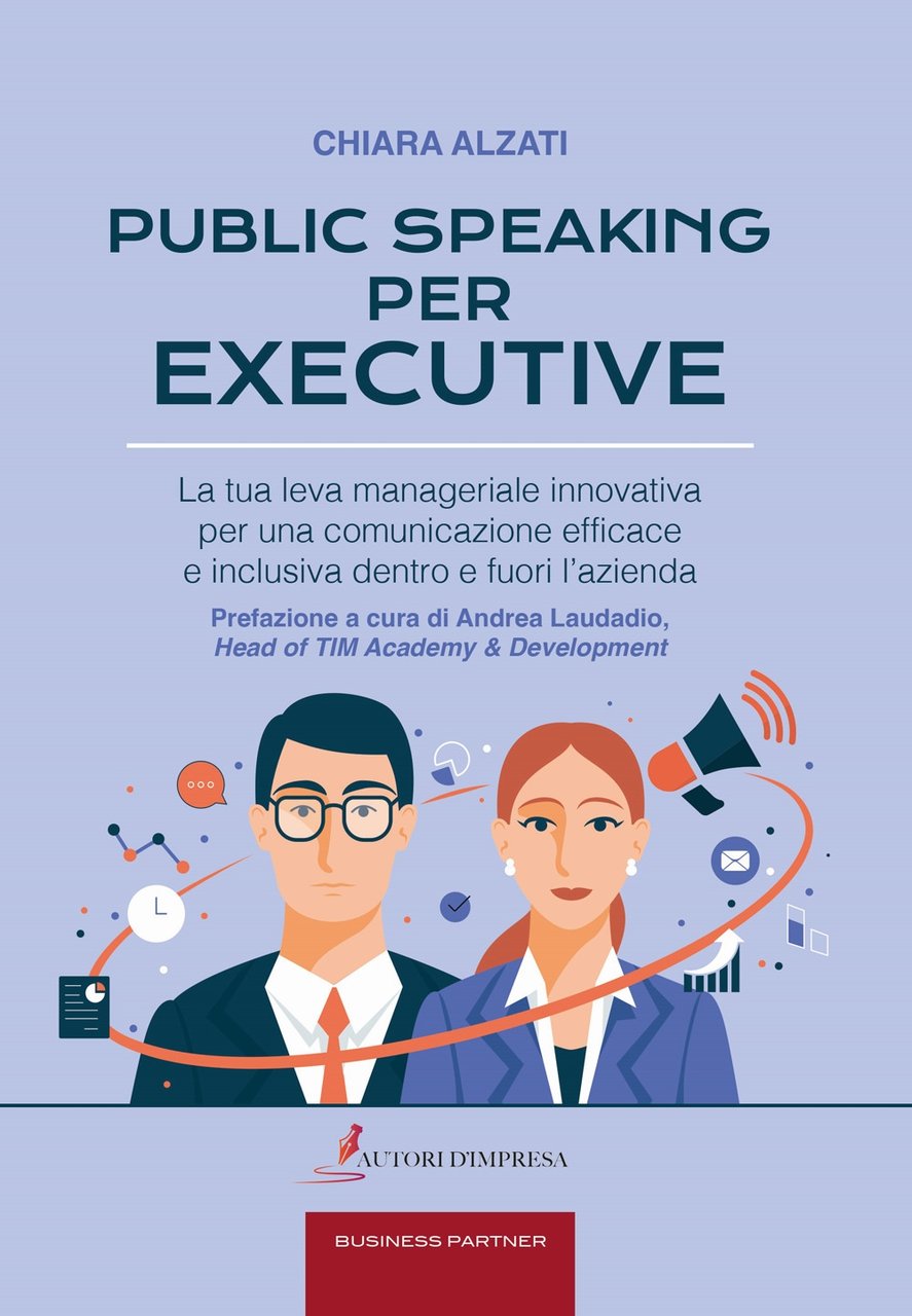Public speaking per executive. La tua leva manageriale innovativa per …