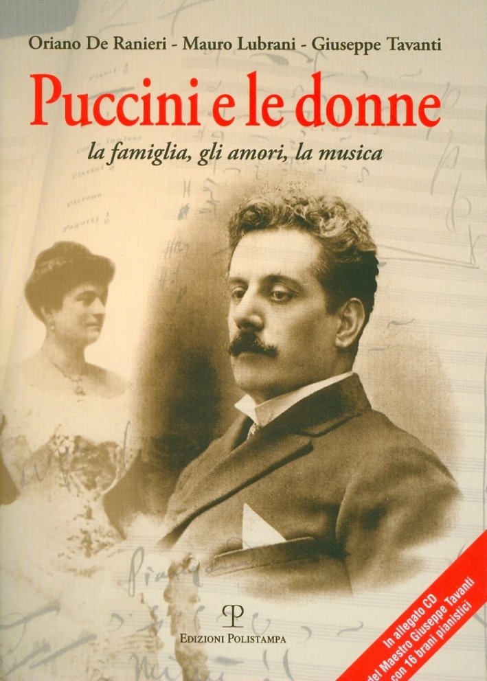 Puccini e le donne. La famiglia, gli amori, la musica. …