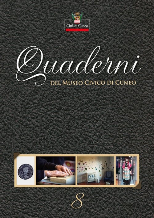 Quaderni del Museo Civico di Cuneo. Vol. 8, Cuneo, Nerosubianco, …
