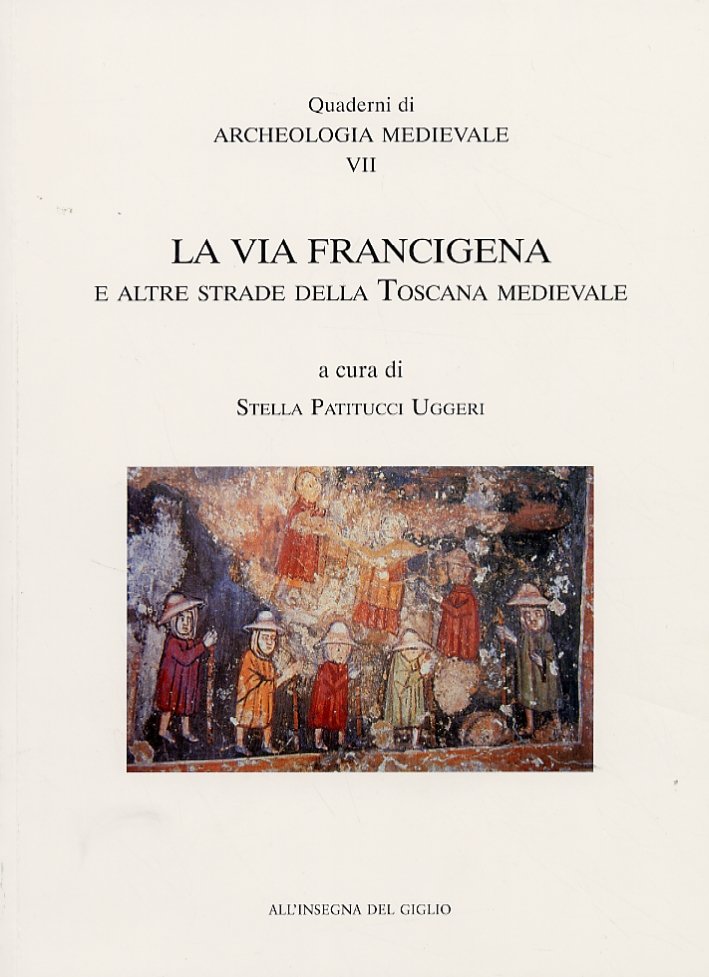 Quaderni di Archeologia Medievale. La via Francigena e altre strade …