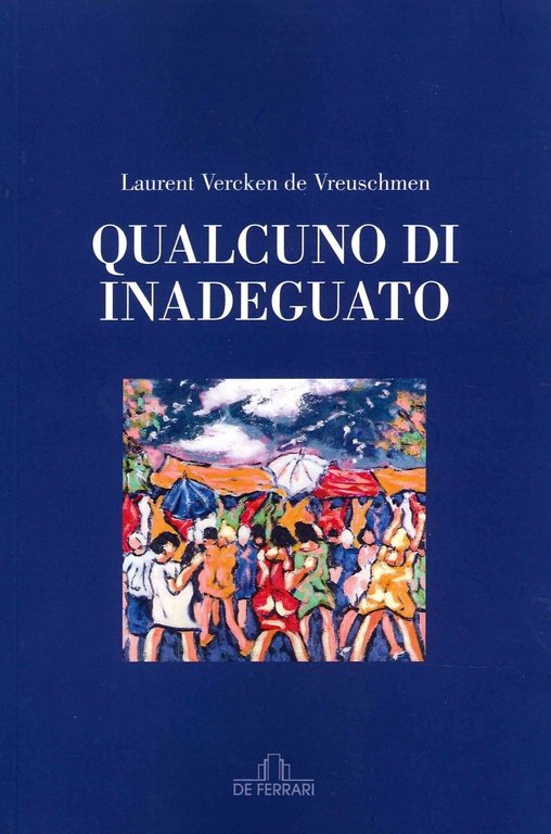Qualcuno di Inadeguato., Genova, De Ferrari Editore, 2022