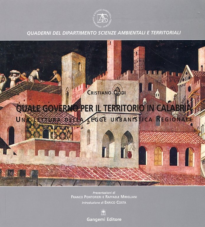 Quale governo per il territorio in Calabria. Una lettura della legge urbanistica regionale, Roma, Gangemi Editore, 2003
