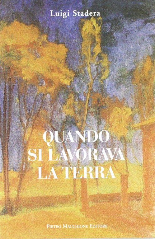 Quando si lavorava la terra. Ediz. illustrata, Varese, Macchione Editore, 2010