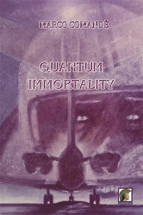 Quantum immortality, Gallico di Reggio Calabria, Casa Editrice Leonida, 2012