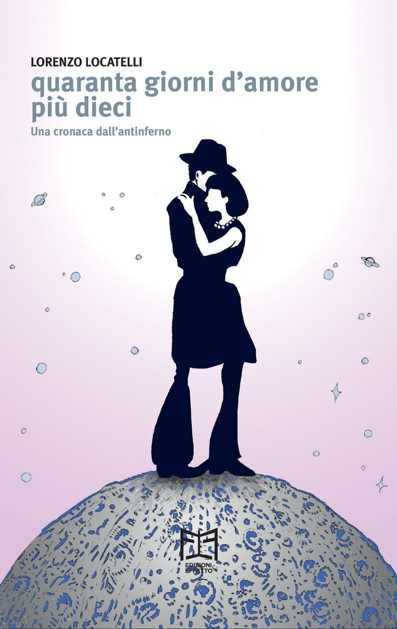 Quaranta Giorni d'Amore più Dieci, una Cronaca dall'Antinferno