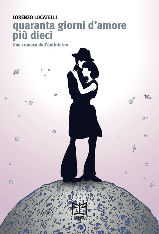 Quaranta Giorni d'Amore più Dieci, una Cronaca dall'Antinferno