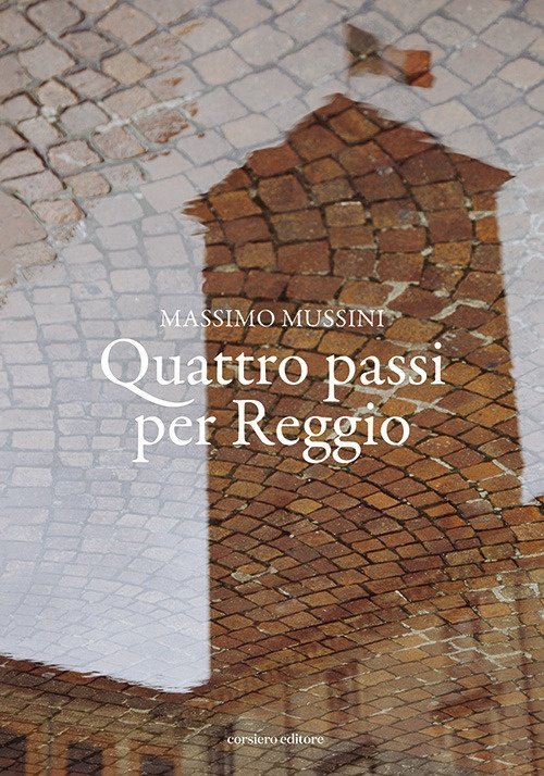 Quattro passi per Reggio, Reggio Emilia, Corsiero Editore, 2023